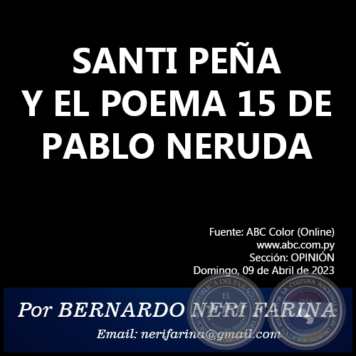 SANTI PEÑA Y EL POEMA 15 DE PABLO NERUDA - Por BERNARDO NERI FARINA - Domingo, 09 de Abril de 2023